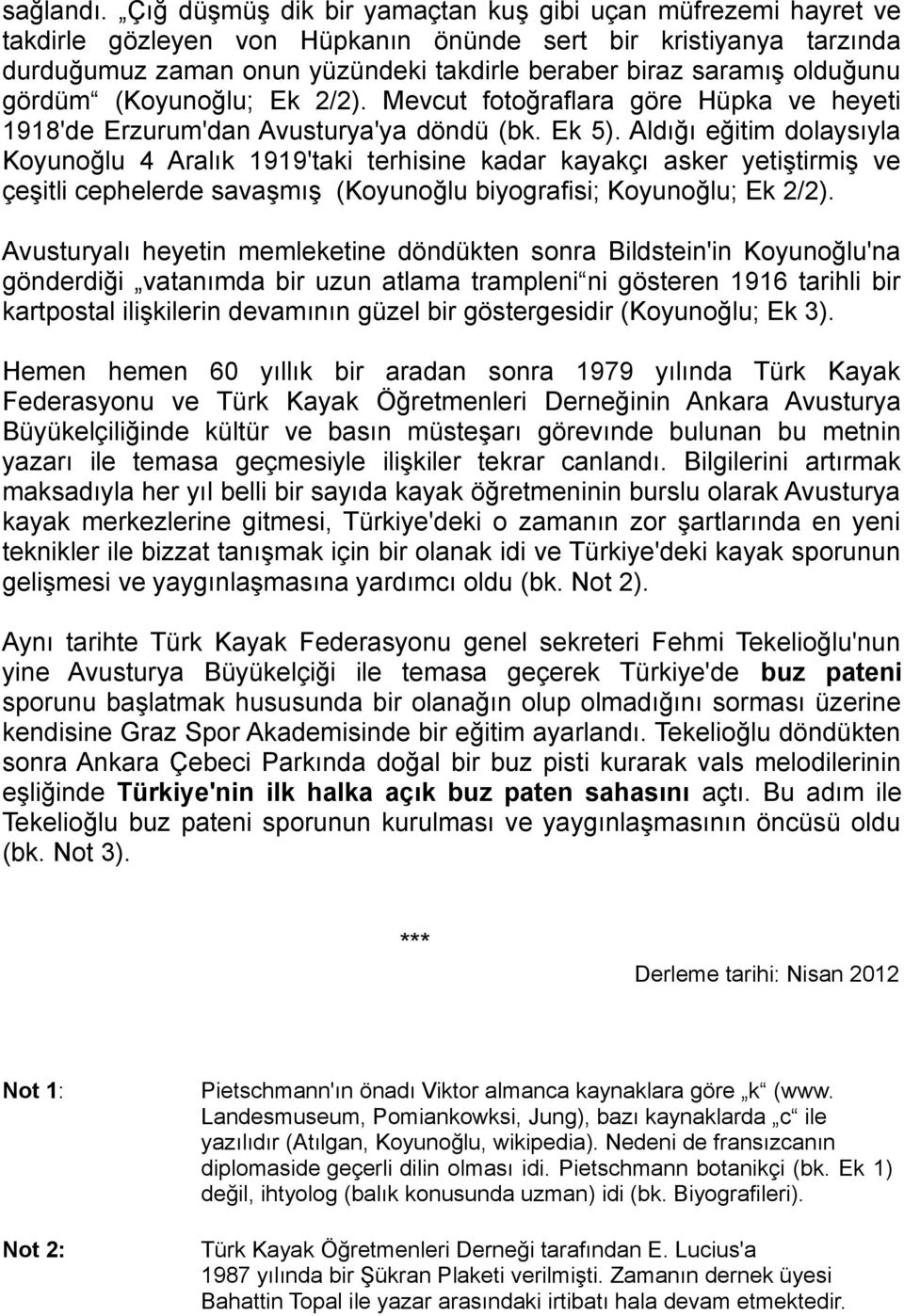 olduğunu gördüm (Koyunoğlu; Ek 2/2). Mevcut fotoğraflara göre Hüpka ve heyeti 1918'de Erzurum'dan Avusturya'ya döndü (bk. Ek 5).