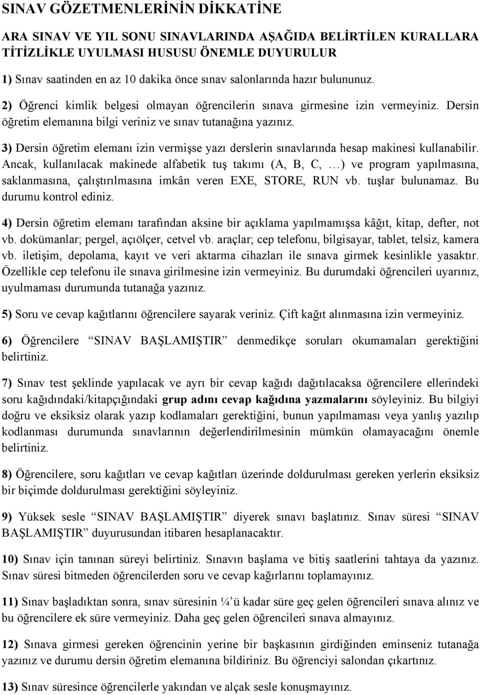 3) Dersin öğretim elemanı izin vermişse yazı derslerin sınavlarında hesap makinesi kullanabilir.