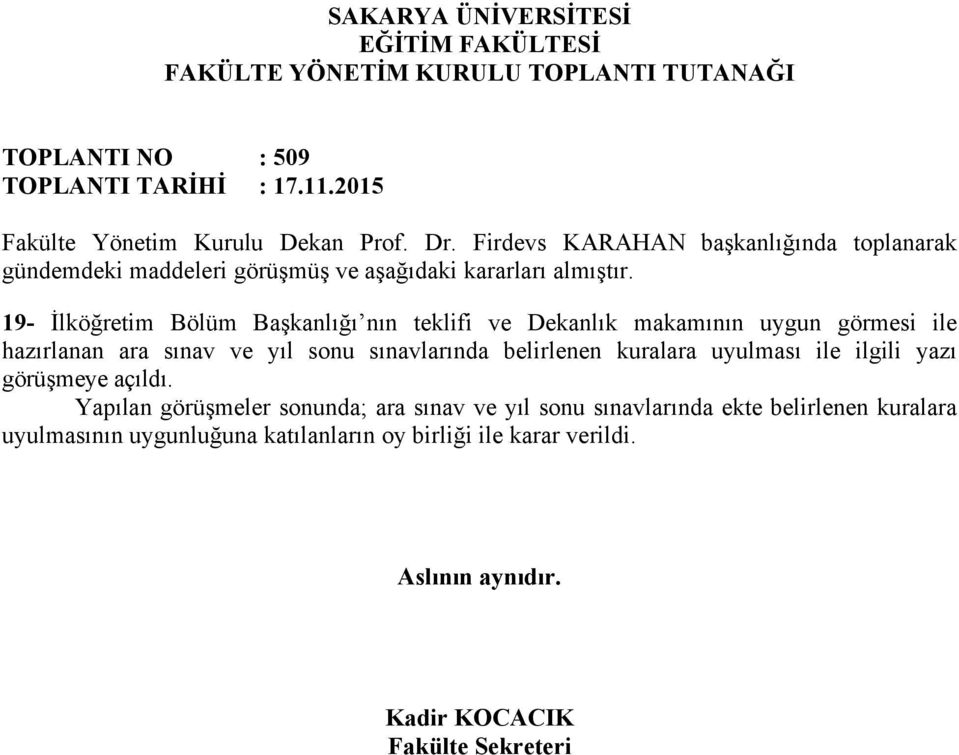 19- İlköğretim Bölüm Başkanlığı nın teklifi ve Dekanlık makamının uygun görmesi ile hazırlanan ara sınav ve yıl sonu sınavlarında belirlenen kuralara uyulması ile