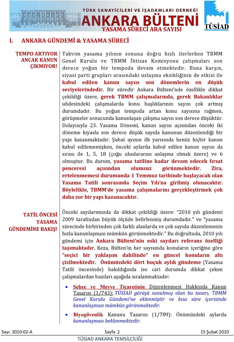 Buna karşın, siyasi parti grupları arasındaki uzlaşma eksikliğinin de etkisi ile kabul edilen kanun sayısı son dönemlerin en düşük seviyelerindedir.