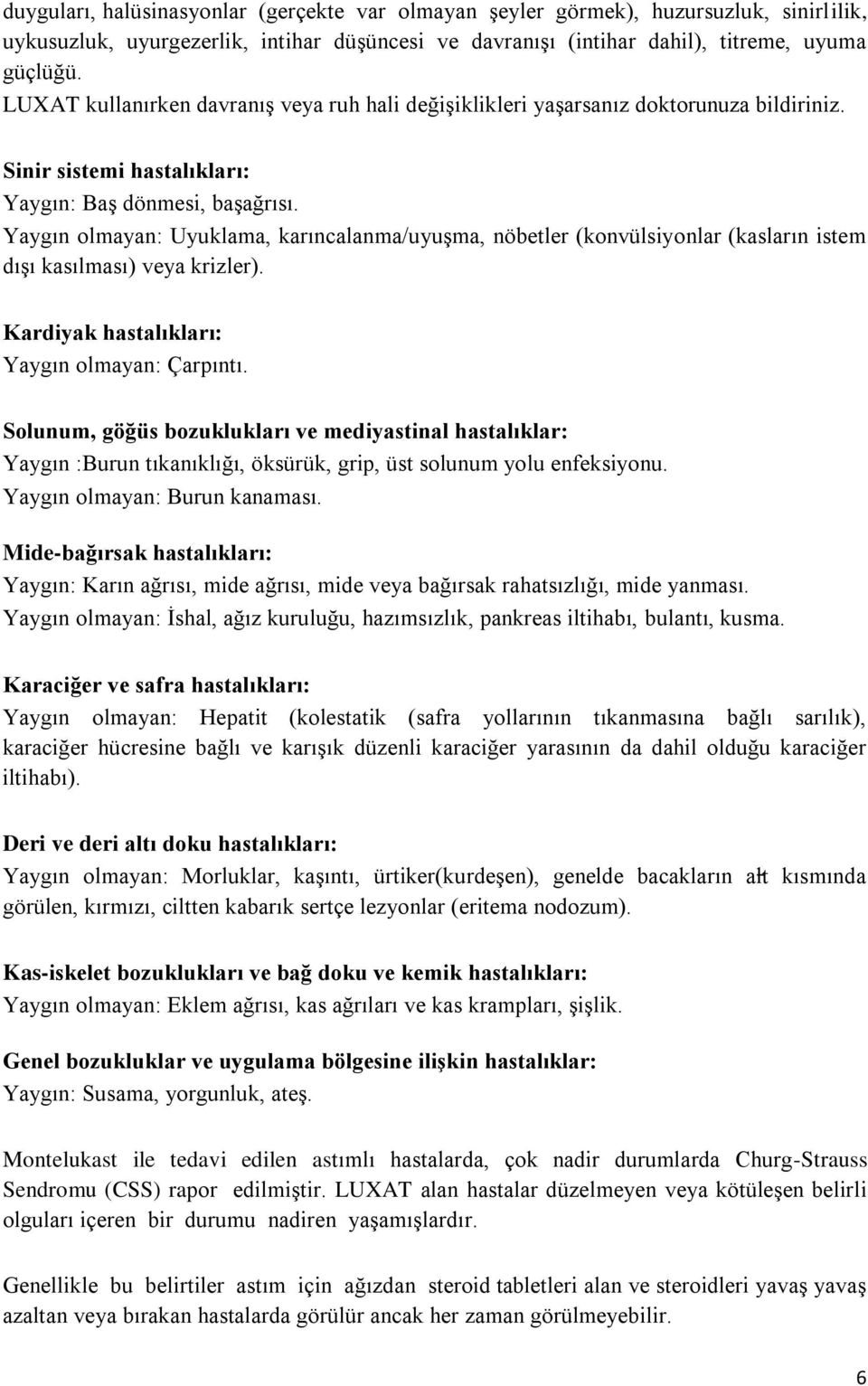 Yaygın olmayan: Uyuklama, karıncalanma/uyuşma, nöbetler (konvülsiyonlar (kasların istem dışı kasılması) veya krizler). Kardiyak hastalıkları: Yaygın olmayan: Çarpıntı.