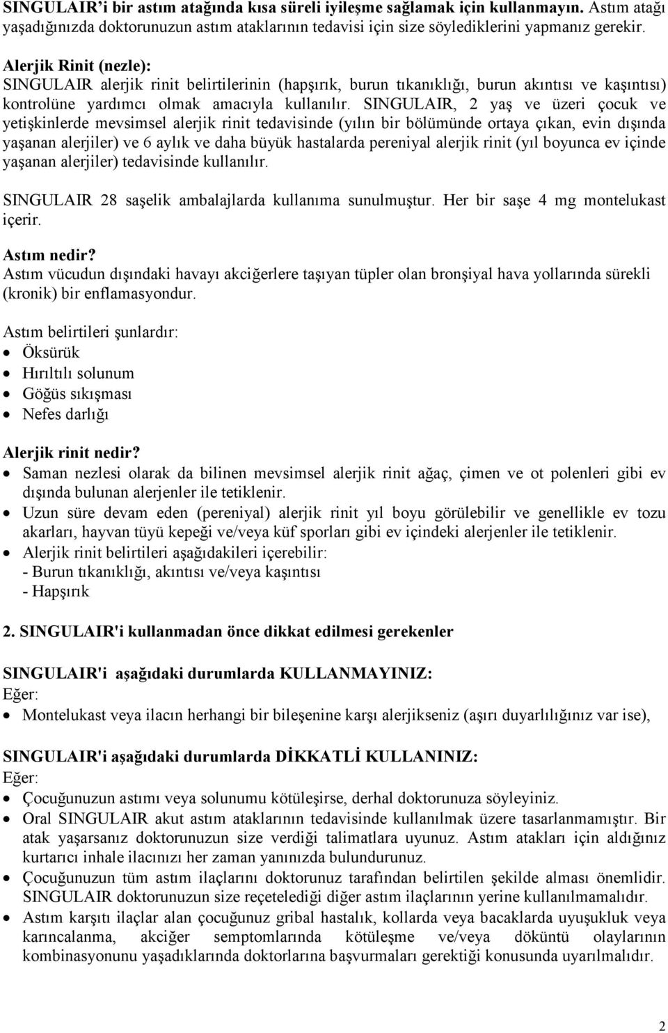 SINGULAIR, 2 yaş ve üzeri çocuk ve yetişkinlerde mevsimsel alerjik rinit tedavisinde (yılın bir bölümünde ortaya çıkan, evin dışında yaşanan alerjiler) ve 6 aylık ve daha büyük hastalarda pereniyal