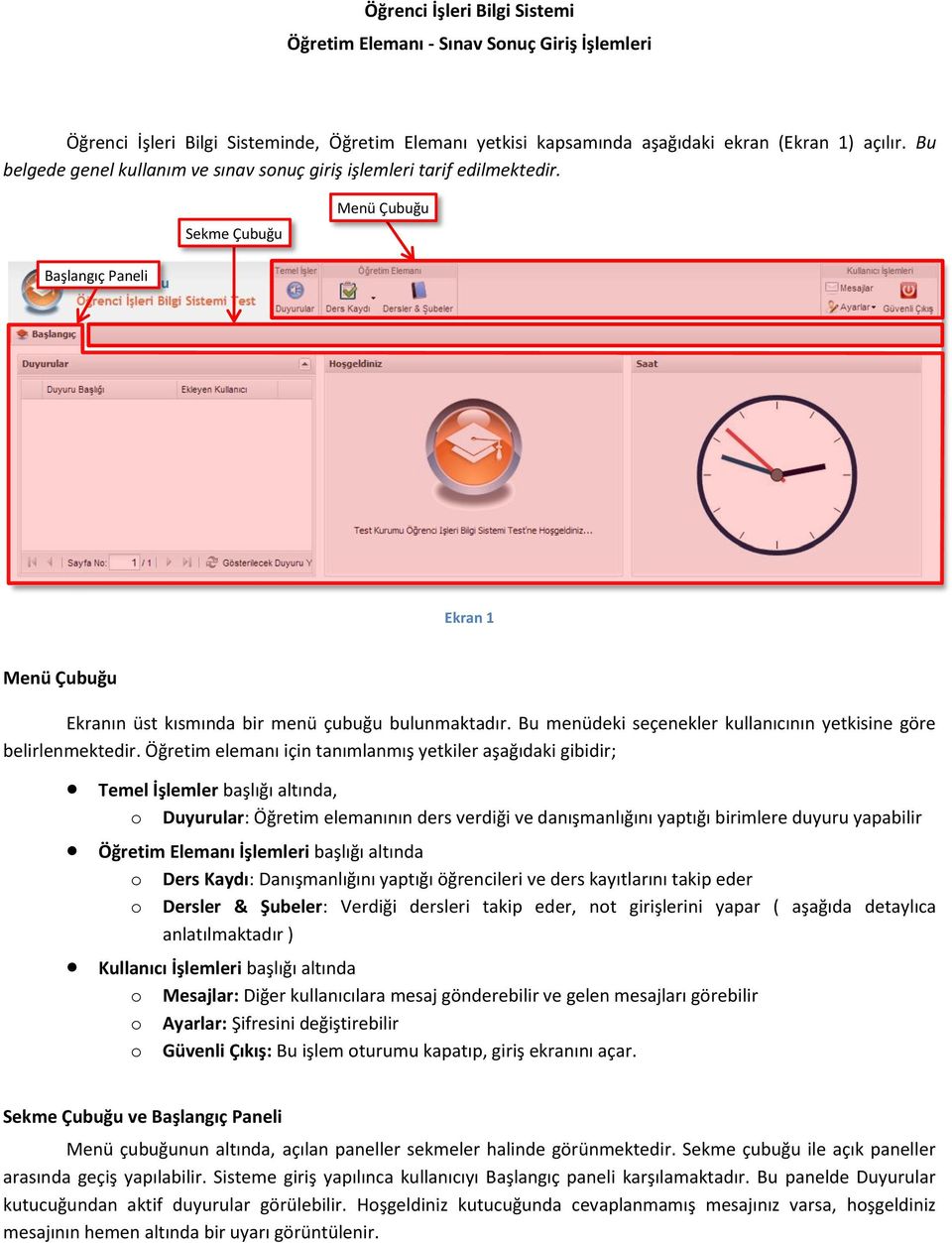 Bu menüdeki seçenekler kullanıcının yetkisine göre belirlenmektedir.