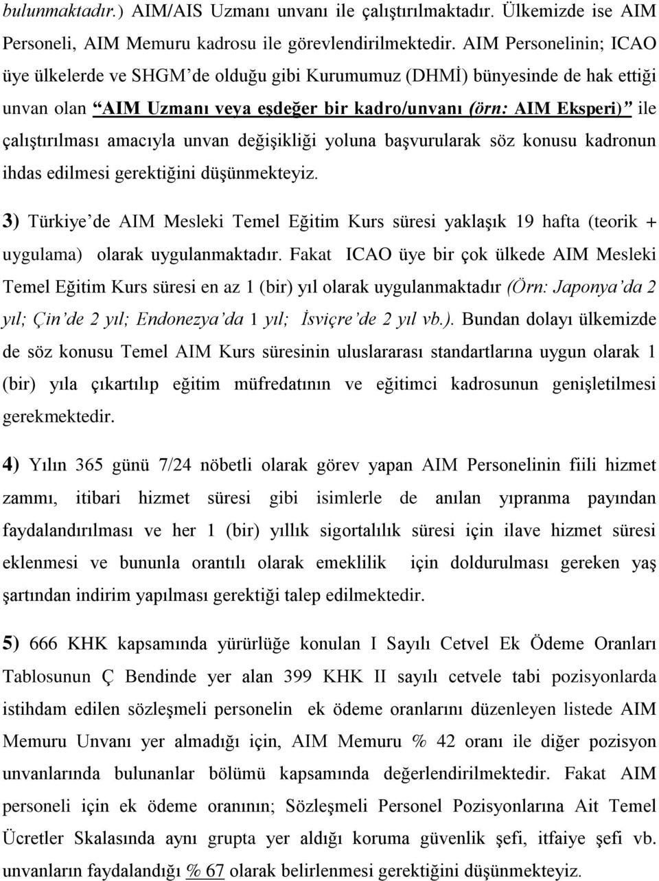 amacıyla unvan değişikliği yoluna başvurularak söz konusu kadronun ihdas edilmesi gerektiğini düşünmekteyiz.