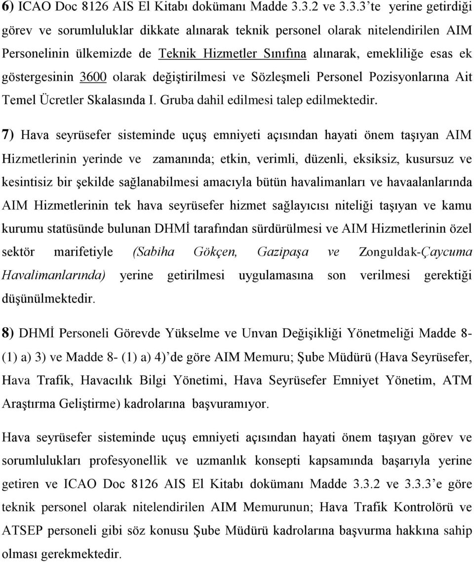 göstergesinin 3600 olarak değiştirilmesi ve Sözleşmeli Personel Pozisyonlarına Ait Temel Ücretler Skalasında I. Gruba dahil edilmesi talep edilmektedir.