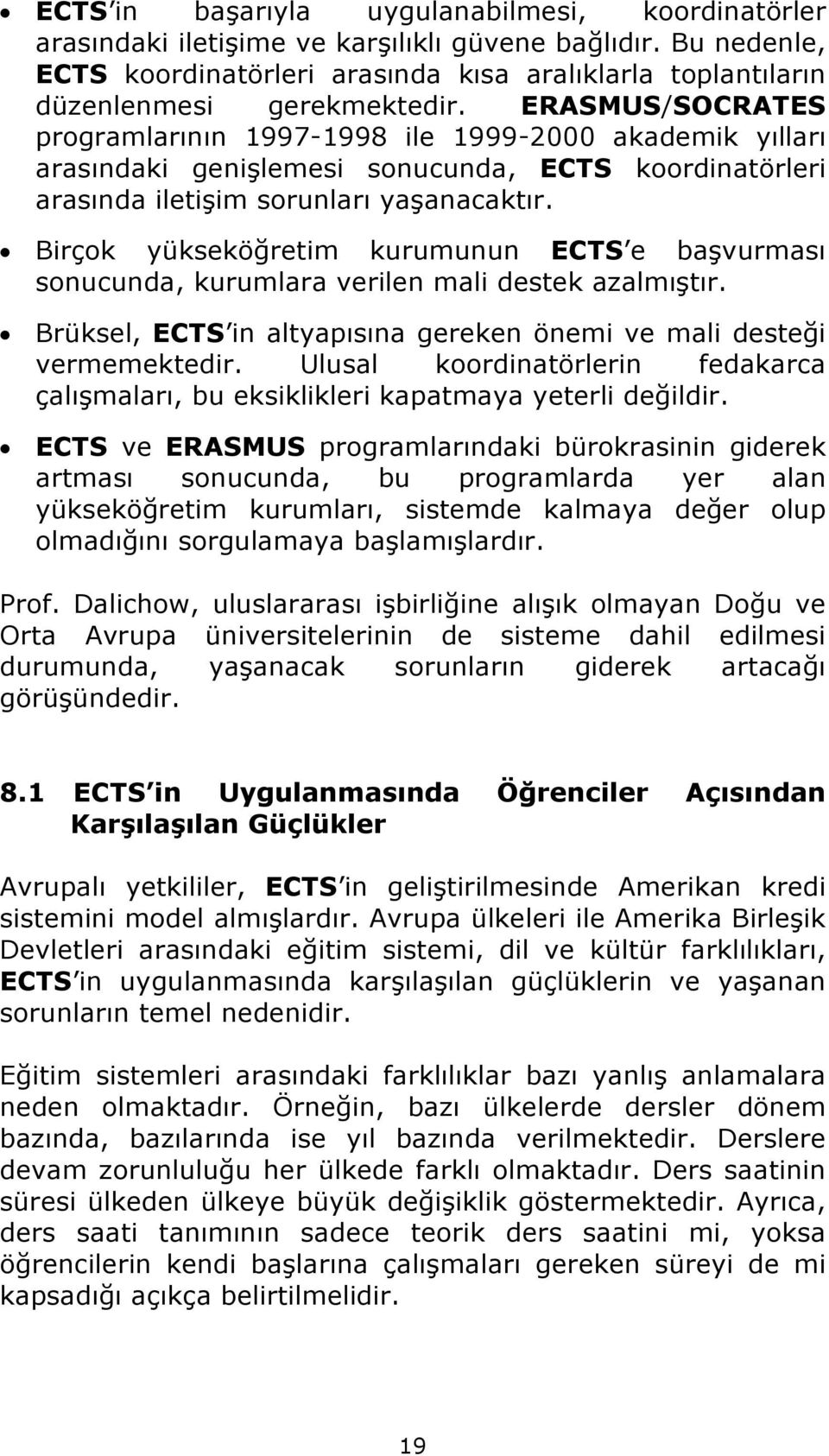 ERASMUS/SOCRATES programlarının 1997-1998 ile 1999-2000 akademik yılları arasındaki genişlemesi sonucunda, ECTS koordinatörleri arasında iletişim sorunları yaşanacaktır.
