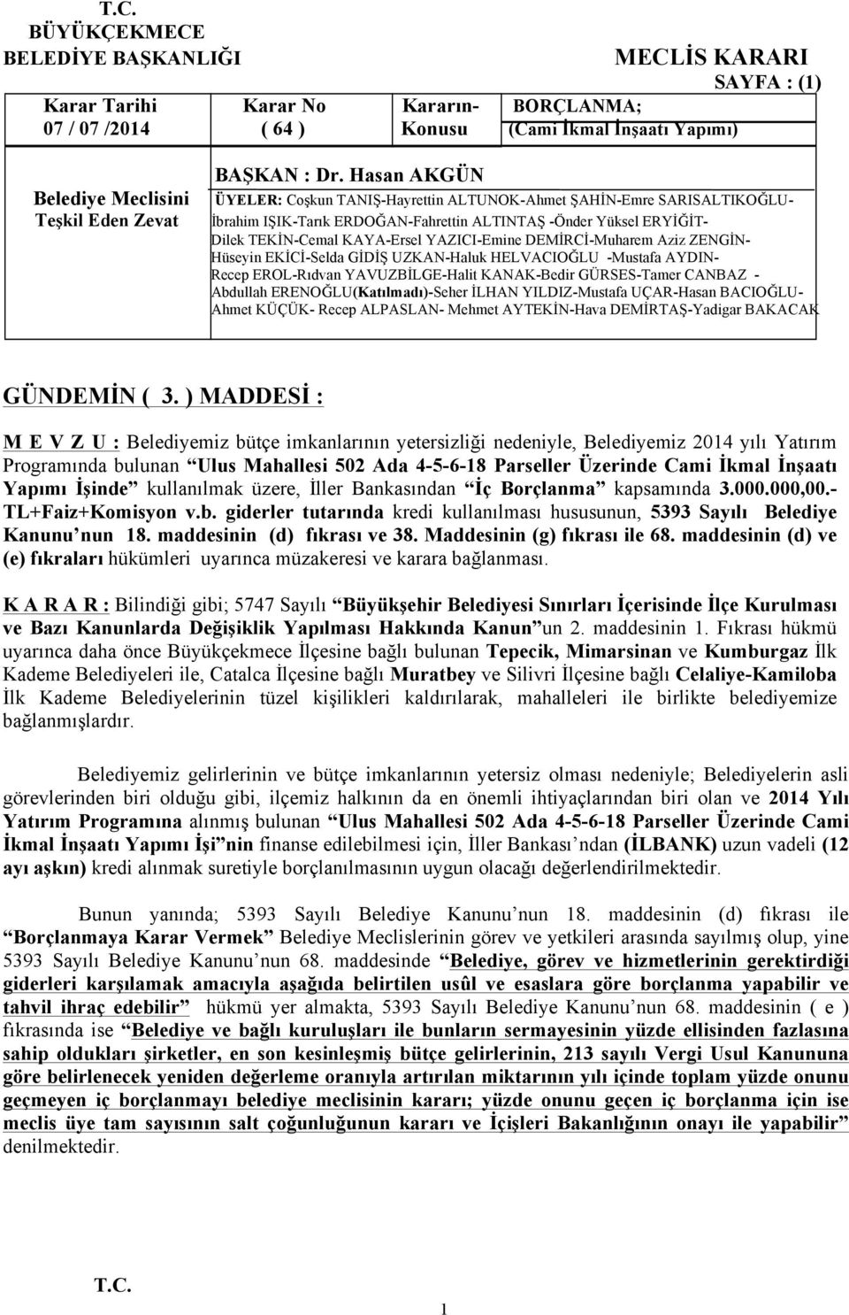 Yapımı İşinde kullanılmak üzere, İller Bankasından İç Borçlanma kapsamında 3.000.000,00.- TL+Faiz+Komisyon v.b. giderler tutarında kredi kullanılması hususunun, 5393 Sayılı Belediye Kanunu nun 18.