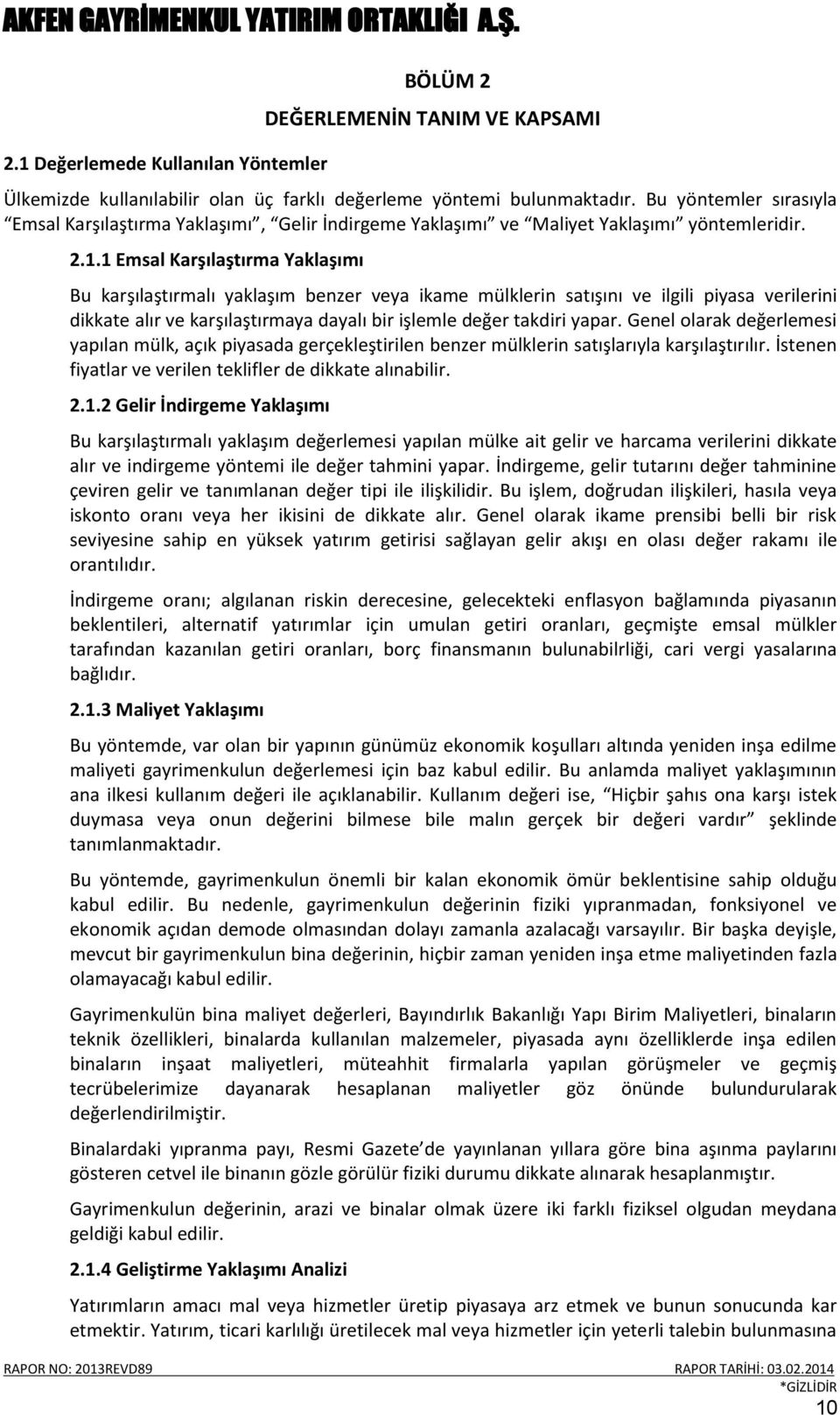 1 Emsal Karşılaştırma Yaklaşımı Bu karşılaştırmalı yaklaşım benzer veya ikame mülklerin satışını ve ilgili piyasa verilerini dikkate alır ve karşılaştırmaya dayalı bir işlemle değer takdiri yapar.