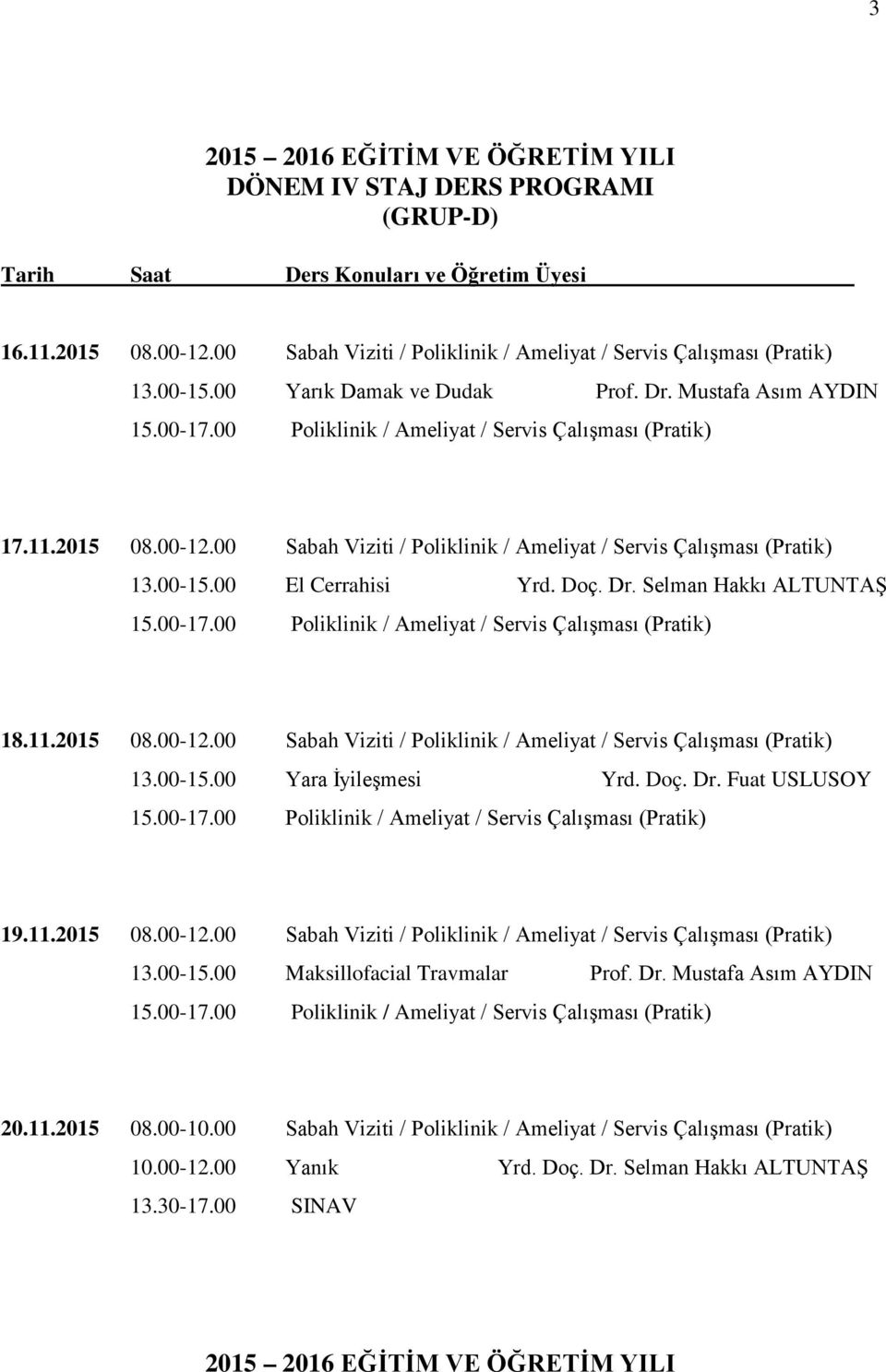 00 Sabah Viziti / Poliklinik / Ameliyat / Servis Çalışması (Pratik) 18.11.2015 08.00-12.