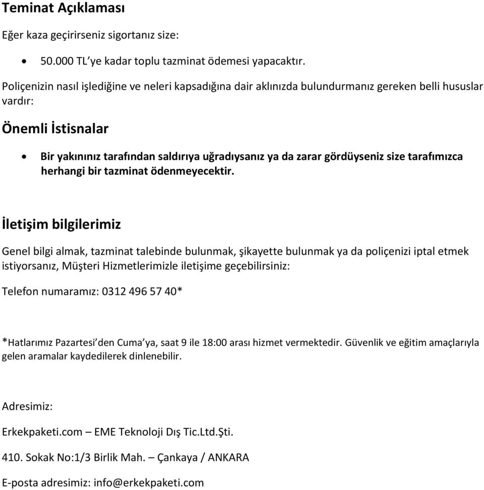 gördüyseniz size tarafımızca herhangi bir tazminat ödenmeyecektir.