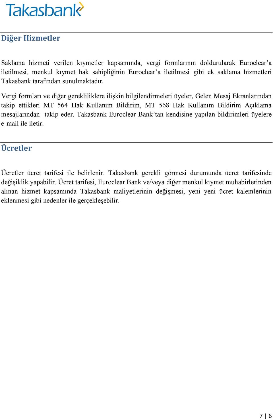 Vergi formları ve diğer gerekliliklere ilişkin bilgilendirmeleri üyeler, Gelen Mesaj Ekranlarından takip ettikleri MT 564 Hak Kullanım Bildirim, MT 568 Hak Kullanım Bildirim Açıklama mesajlarından