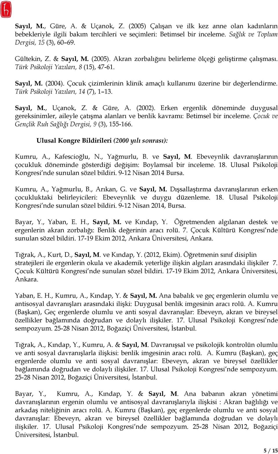 Çocuk çizimlerinin klinik amaçlı kullanımı üzerine bir değerlendirme. Türk Psikoloji Yazıları, 14 (7), 1 13. Sayıl, M., Uçanok, Z. & Güre, A. (2002).