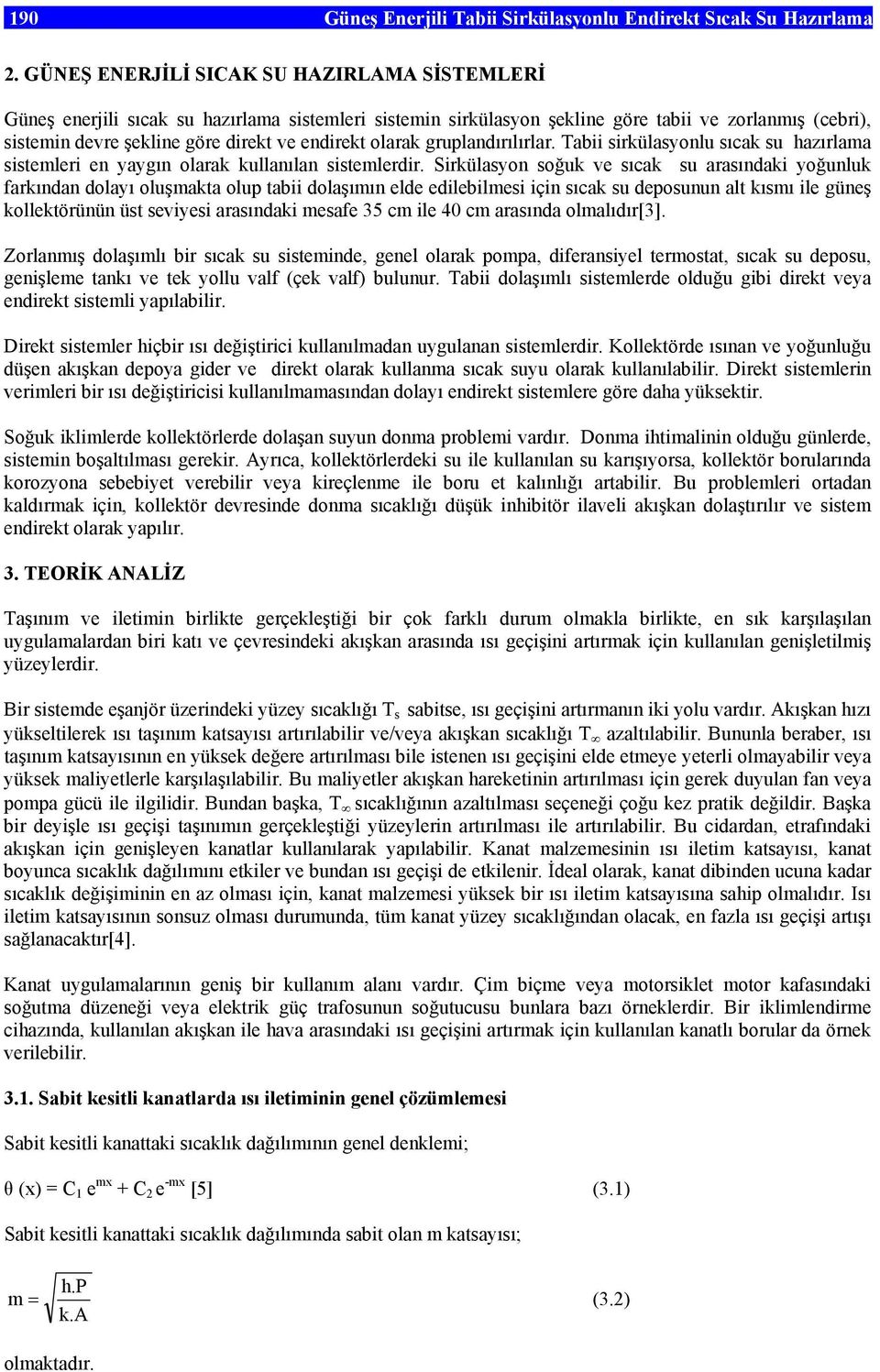 olarak gruplandırılırlar. Tabii sirkülasyonlu sıcak su hazırlama sistemleri en yaygın olarak kullanılan sistemlerdir.