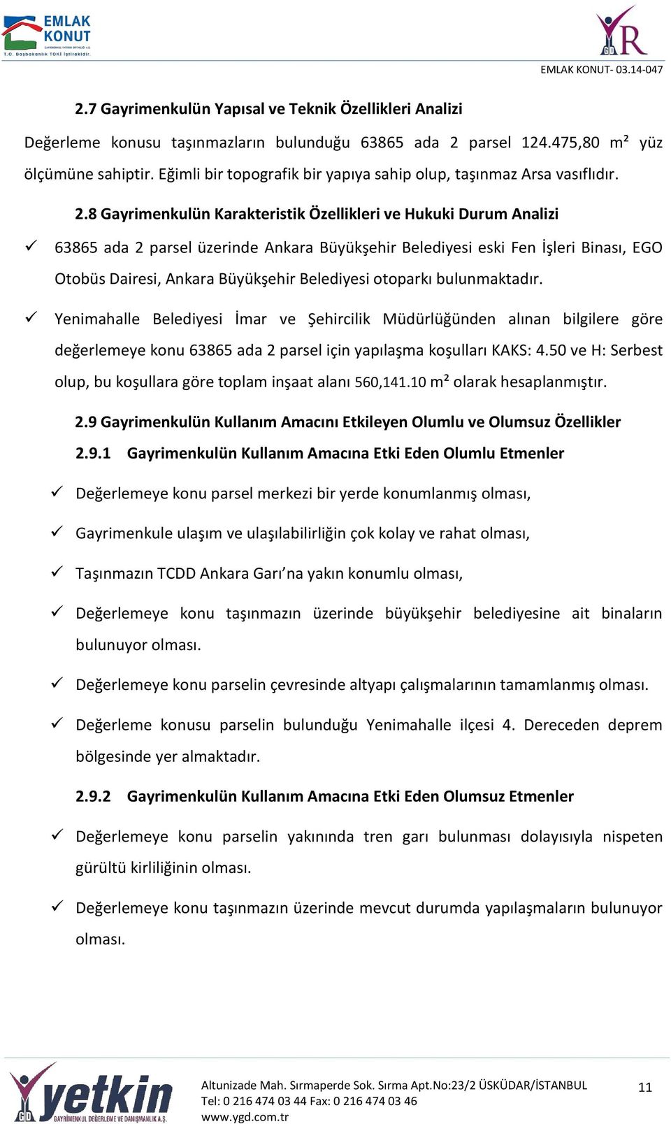 8 Gayrimenkulün Karakteristik Özellikleri ve Hukuki Durum Analizi 63865 ada 2 parsel üzerinde Ankara Büyükşehir Belediyesi eski Fen İşleri Binası, EGO Otobüs Dairesi, Ankara Büyükşehir Belediyesi