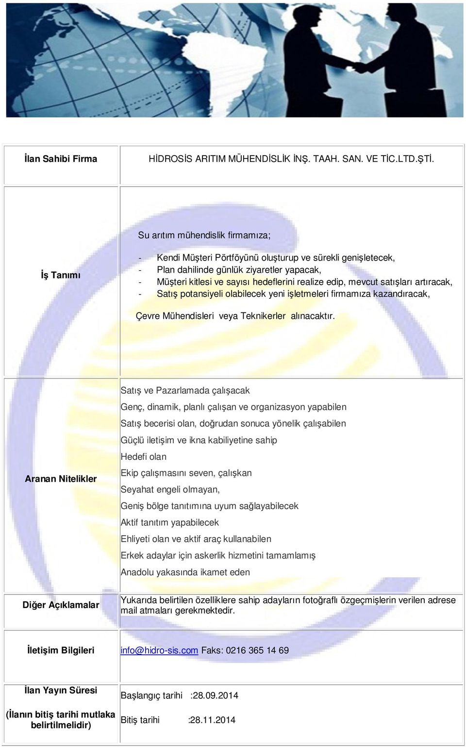 edip, mevcut satışları artıracak, - Satış potansiyeli olabilecek yeni işletmeleri firmamıza kazandıracak, Çevre Mühendisleri veya Teknikerler alınacaktır.