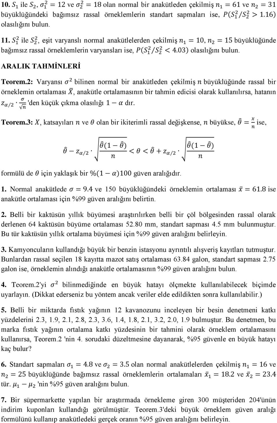 2: Varyansı bilinen normal bir anakütleden çekilmiş büyüklüğünde rassal bir örneklemin ortalaması, anakütle ortalamasının bir tahmin edicisi olarak kullanılırsa, hatanın 'den küçük çıkma olasılığı