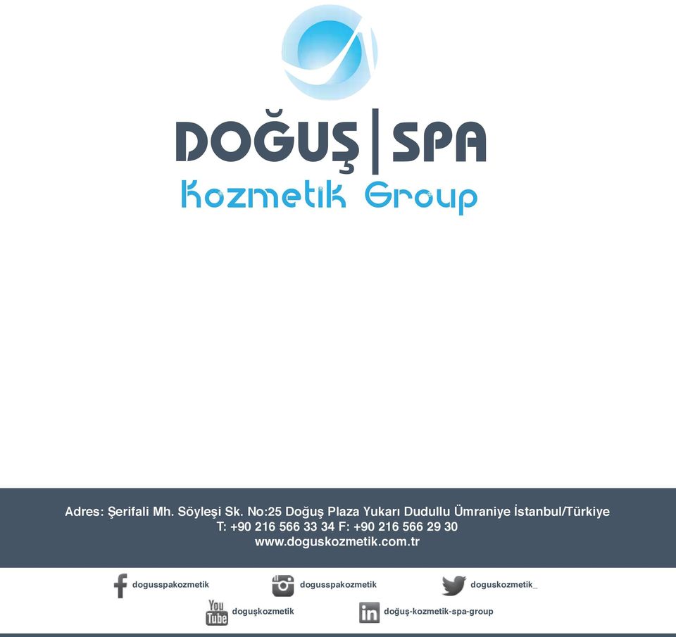 +90 216 566 33 34 F: +90 216 566 29 30 www.doguskozmetik.com.