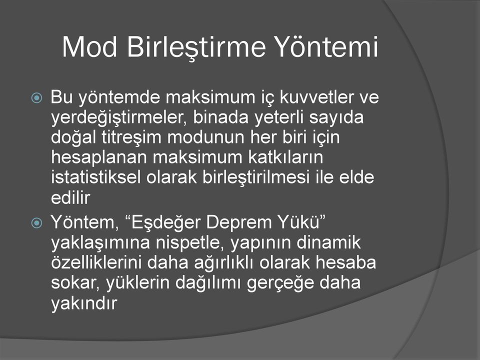 olarak birleştirilmesi ile elde edilir Yöntem, Eşdeğer Deprem Yükü yaklaşımına nispetle,