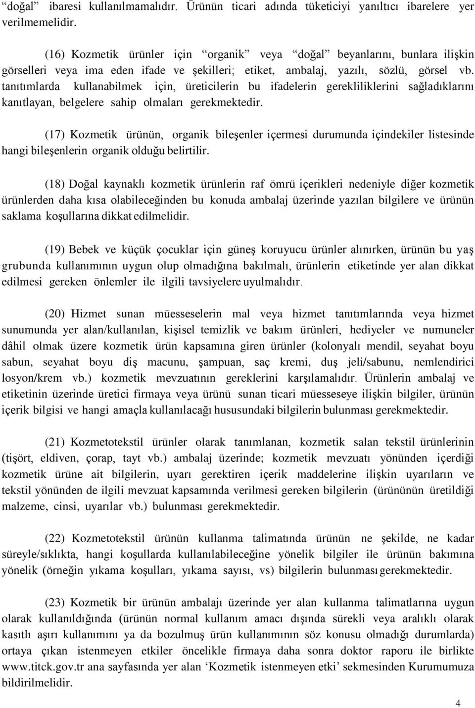 tanıtımlarda kullanabilmek için, üreticilerin bu ifadelerin gerekliliklerini sağladıklarını kanıtlayan, belgelere sahip olmaları gerekmektedir.