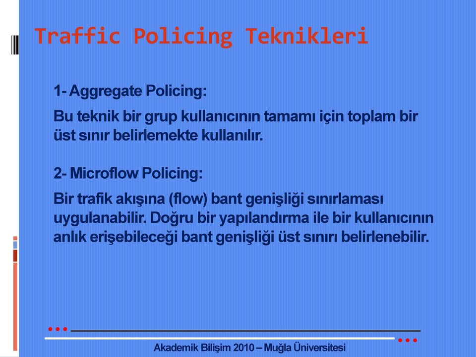 2- Microflow Policing: Bir trafik akışına (flow) bant genişliği sınırlaması