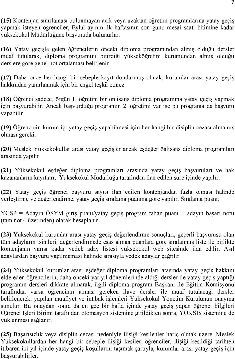 (16) Yatay geçişle gelen öğrencilerin önceki diploma programından almış olduğu dersler muaf tutularak, diploma programını bitirdiği yükseköğretim kurumundan almış olduğu derslere göre genel not