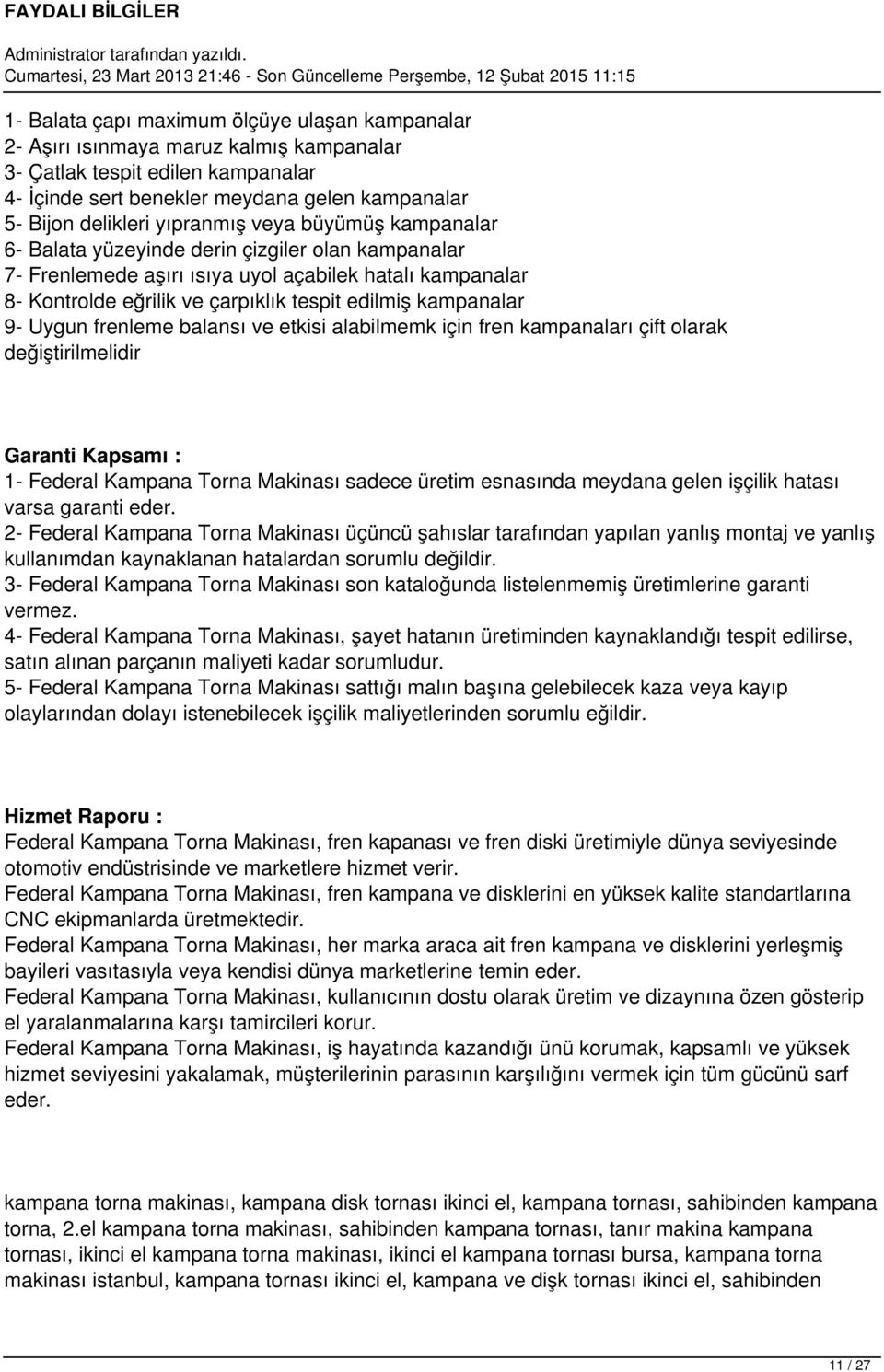 kampanalar 9- Uygun frenleme balansı ve etkisi alabilmemk için fren kampanaları çift olarak değiştirilmelidir Garanti Kapsamı : 1- Federal Kampana Torna Makinası sadece üretim esnasında meydana gelen