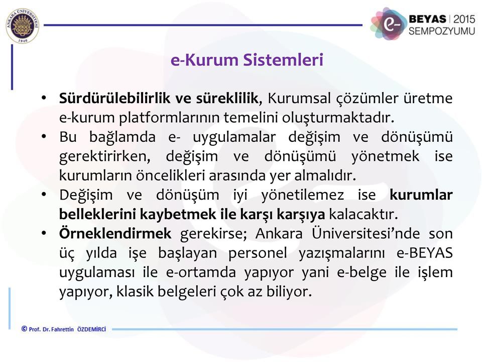 Değişim ve dönüşüm iyi yönetilemez ise kurumlar belleklerini kaybetmek ile karşı karşıya kalacaktır.