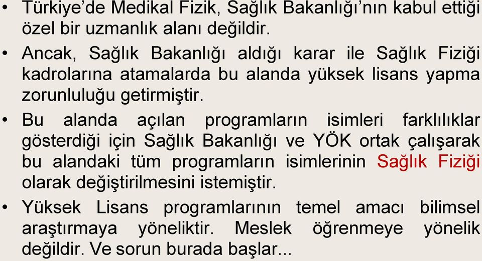 Bu alanda açılan programların isimleri farklılıklar gösterdiği için Sağlık Bakanlığı ve YÖK ortak çalışarak bu alandaki tüm programların