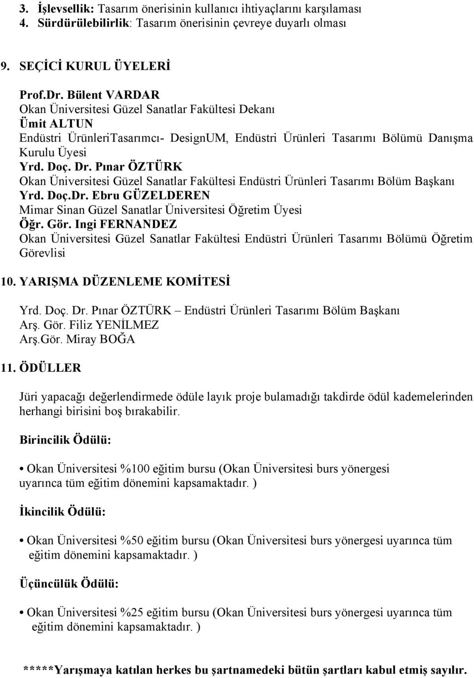 Pınar ÖZTÜRK Okan Üniversitesi Güzel Sanatlar Fakültesi Endüstri Ürünleri Tasarımı Bölüm Başkanı Yrd. Doç.Dr. Ebru GÜZELDEREN Mimar Sinan Güzel Sanatlar Üniversitesi Öğretim Üyesi Öğr. Gör.