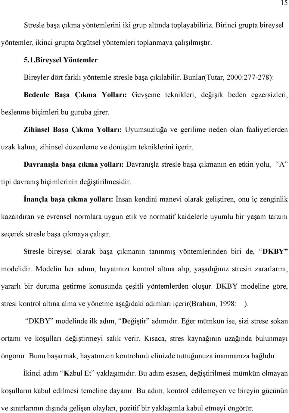 Zihinsel Başa Çõkma Yollarõ: Uyumsuzluğa ve gerilime neden olan faaliyetlerden uzak kalma, zihinsel düzenleme ve dönüşüm tekniklerini içerir.