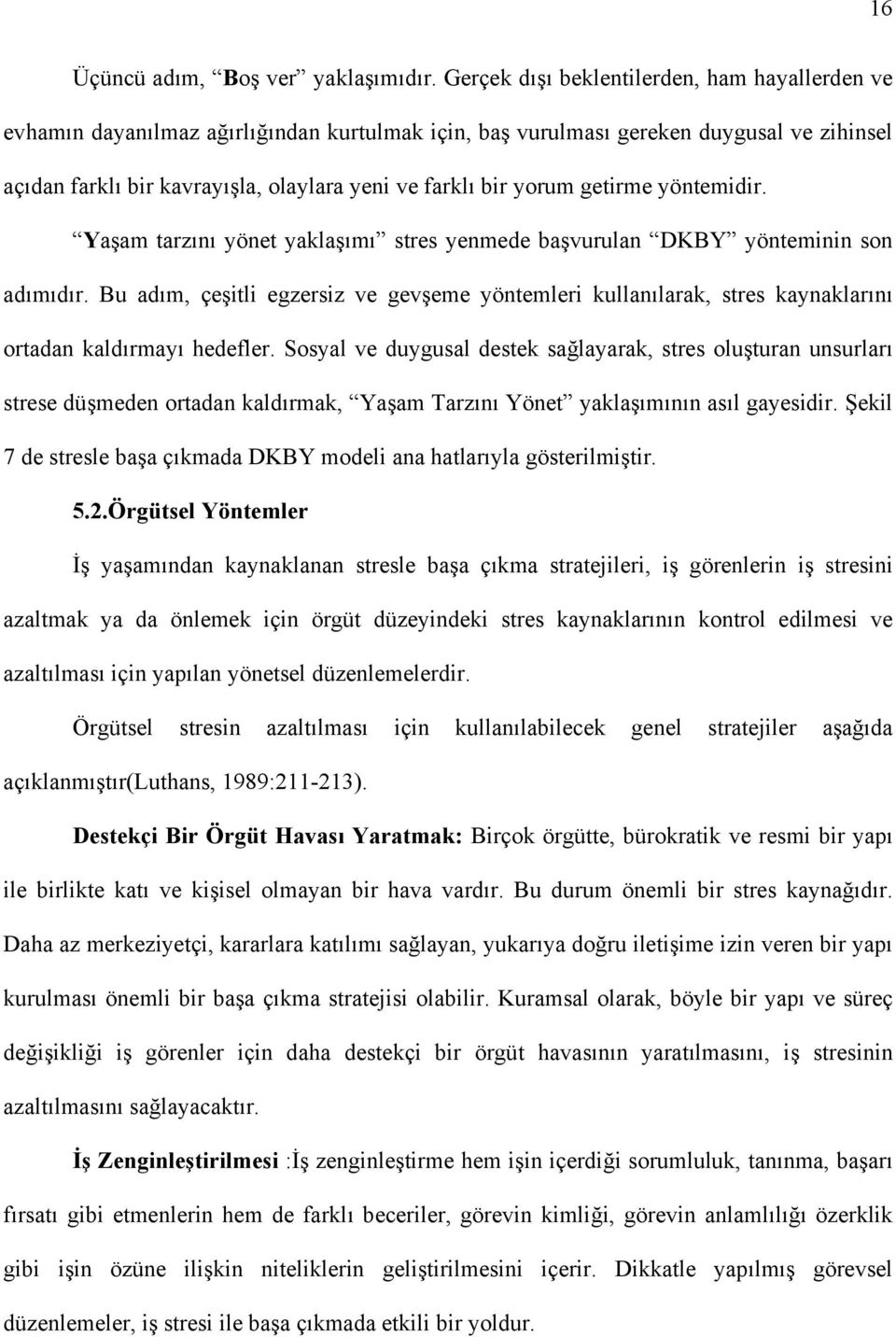 yorum getirme yöntemidir. Yaşam tarzõnõ yönet yaklaşõmõ stres yenmede başvurulan DKBY yönteminin son adõmõdõr.