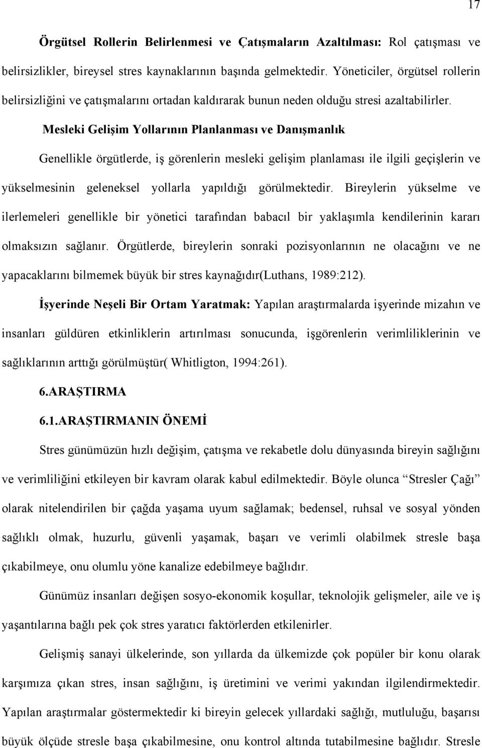 Mesleki Gelişim Yollarõnõn Planlanmasõ ve Danõşmanlõk Genellikle örgütlerde, iş görenlerin mesleki gelişim planlamasõ ile ilgili geçişlerin ve yükselmesinin geleneksel yollarla yapõldõğõ