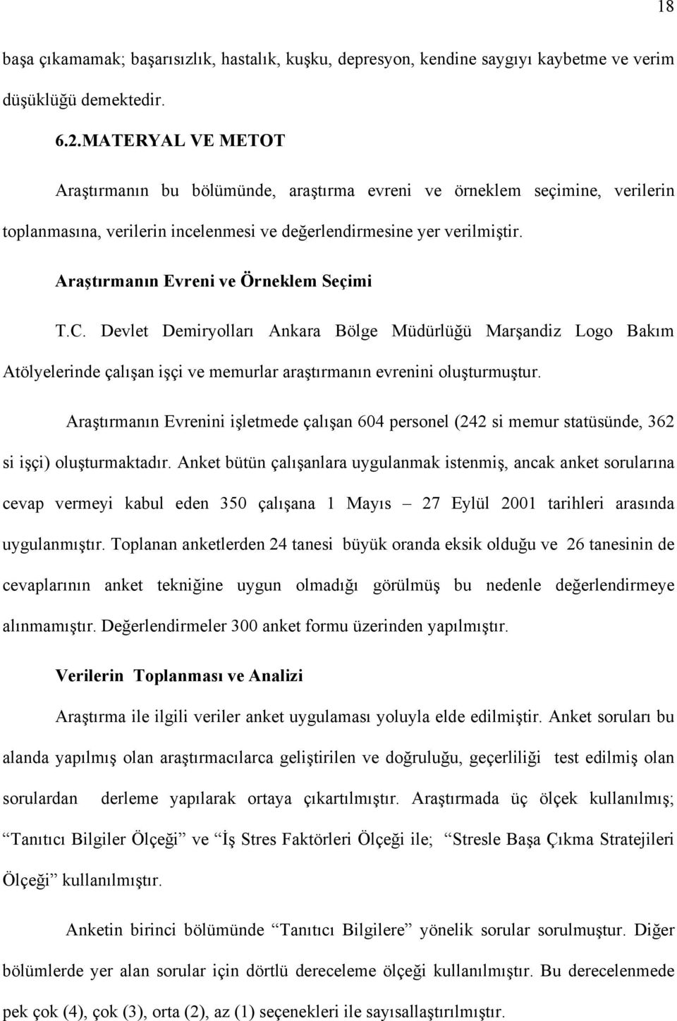 Araştõrmanõn Evreni ve Örneklem Seçimi T.C. Devlet Demiryollarõ Ankara Bölge Müdürlüğü Marşandiz Logo Bakõm Atölyelerinde çalõşan işçi ve memurlar araştõrmanõn evrenini oluşturmuştur.