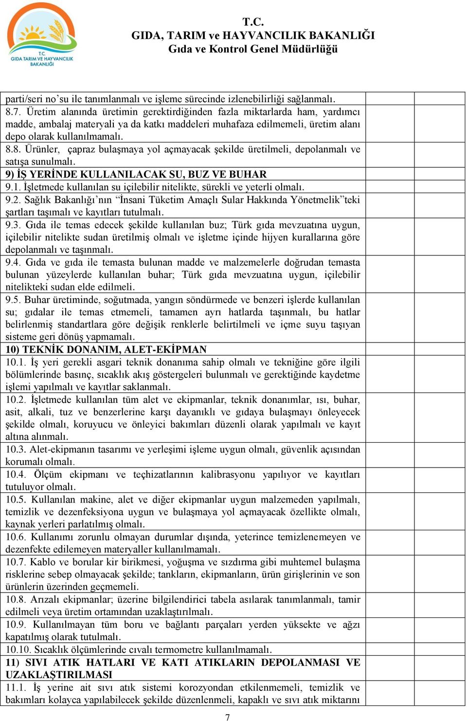 8. Ürünler, çapraz bulaşmaya yol açmayacak şekilde üretilmeli, depolanmalı ve satışa sunulmalı. 9) İŞ YERİNDE KULLANILACAK SU, BUZ VE BUHAR 9.1.