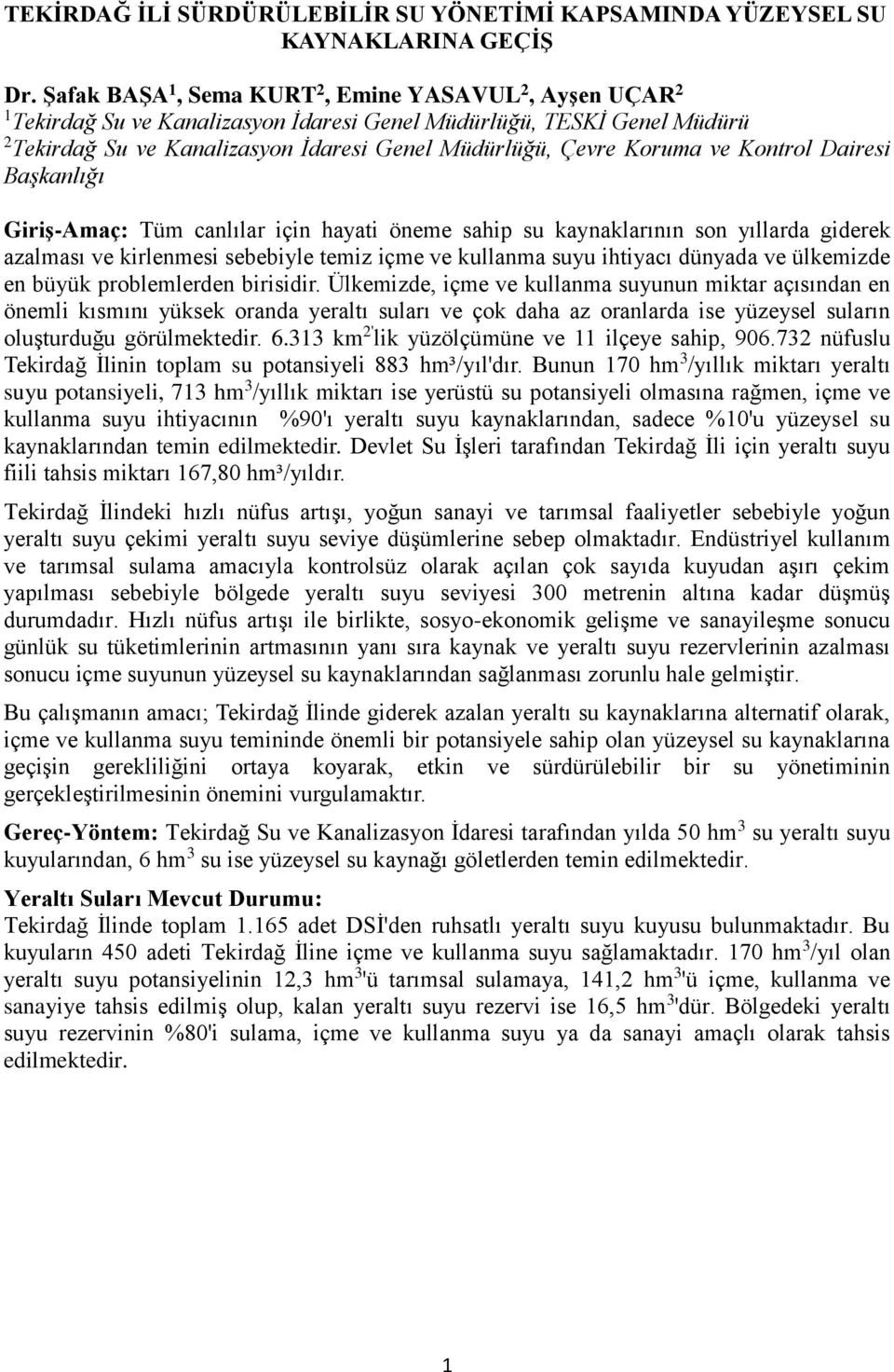 ve Kontrol Dairesi Başkanlığı Giriş-Amaç: Tüm canlılar için hayati öneme sahip su kaynaklarının son yıllarda giderek azalması ve kirlenmesi sebebiyle temiz içme ve kullanma suyu ihtiyacı dünyada ve