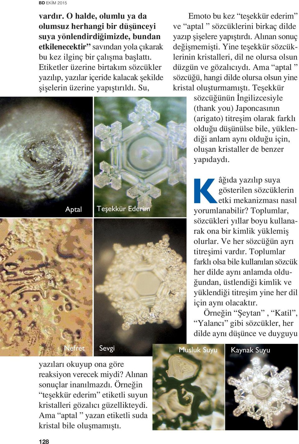 Su, Aptal Nefret Teflekkür Ederim Sevgi yaz lar okuyup ona göre reaksiyon verecek miydi? Al nan sonuçlar inan lmazd. Örne in teflekkür ederim etiketli suyun kristalleri gözal c güzellikteydi.