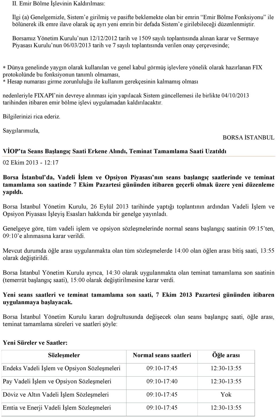 Borsamız Yönetim Kurulu nun 12/12/2012 tarih ve 1509 sayılı toplantısında alınan karar ve Sermaye Piyasası Kurulu nun 06/03/2013 tarih ve 7 sayılı toplantısında verilen onay çerçevesinde; Dünya