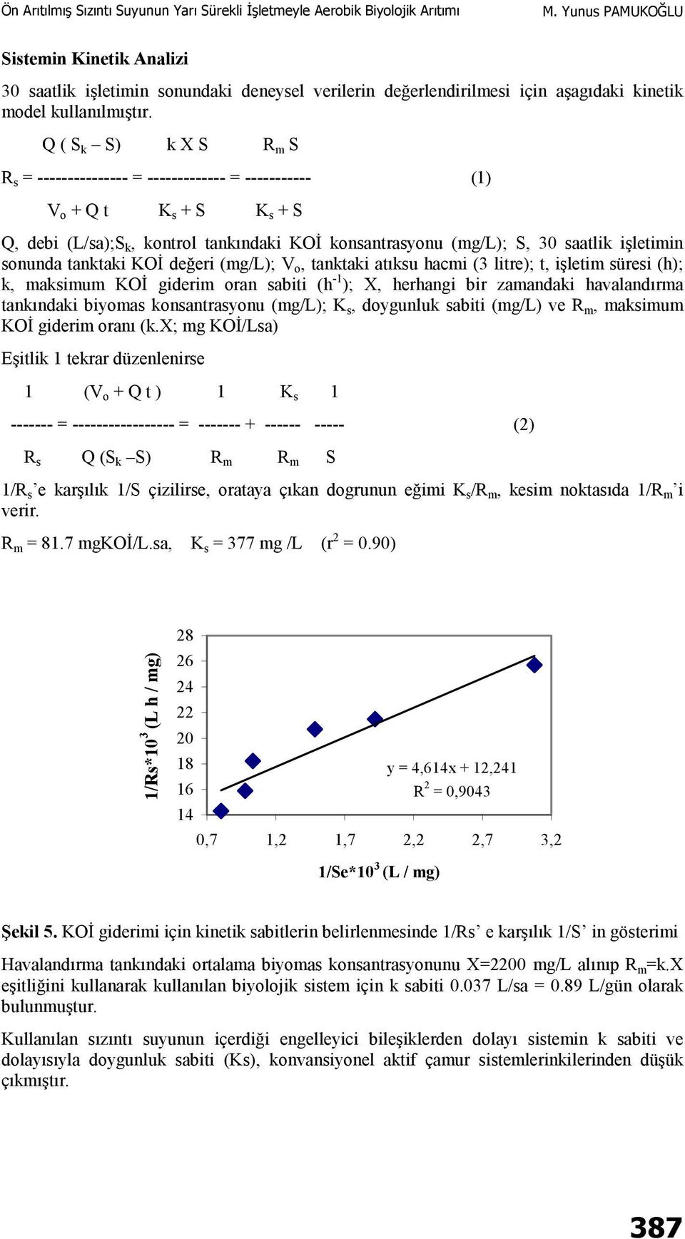 sonunda tanktaki KOİ değeri (mg/l); V o, tanktaki atıksu hacmi (3 litre); t, işletim süresi (h); k, maksimum KOİ giderim oran sabiti (h -1 ); X, herhangi bir zamandaki havalandırma tankındaki biyomas