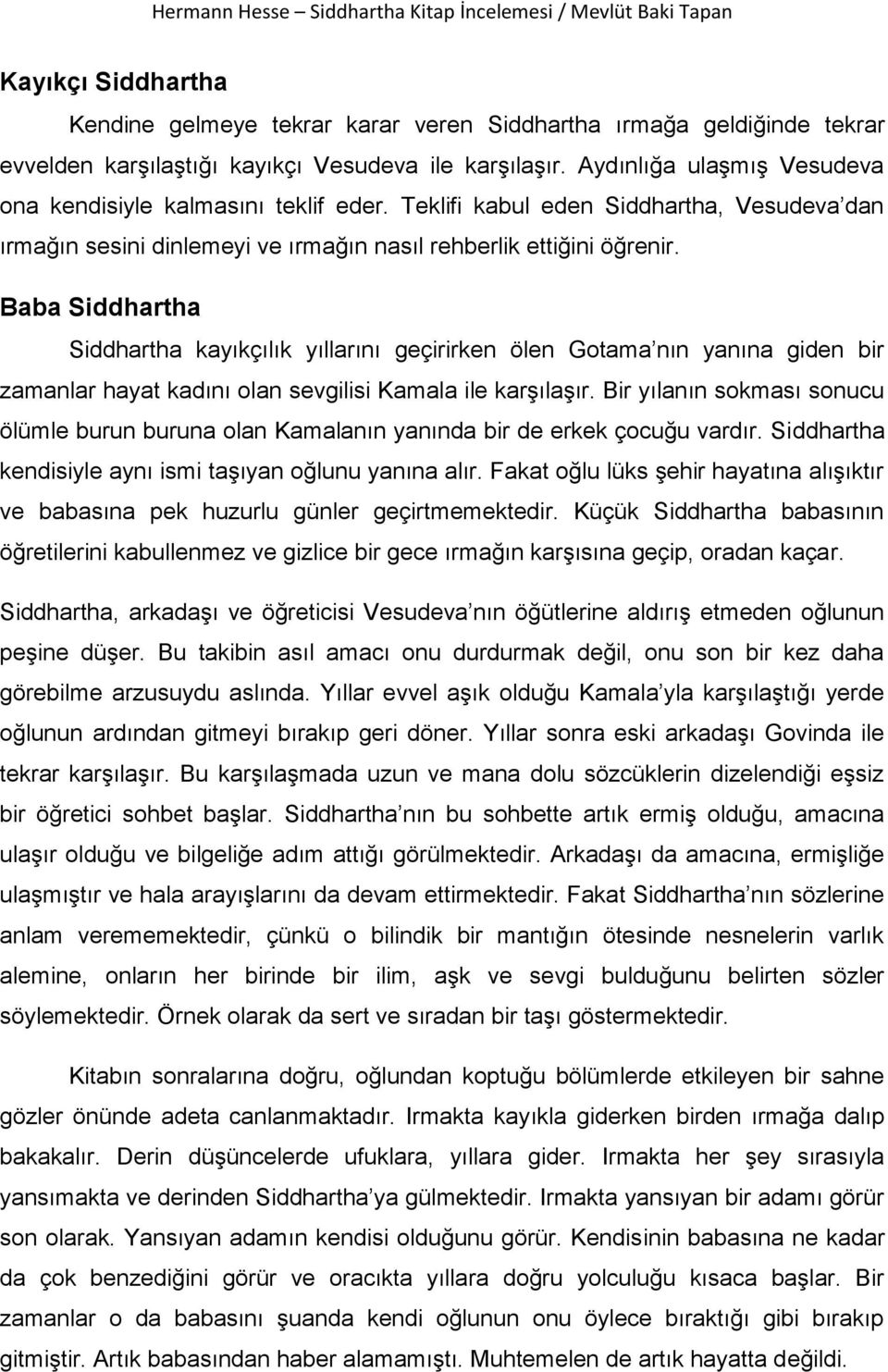 Baba Siddhartha Siddhartha kayıkçılık yıllarını geçirirken ölen Gotama nın yanına giden bir zamanlar hayat kadını olan sevgilisi Kamala ile karşılaşır.