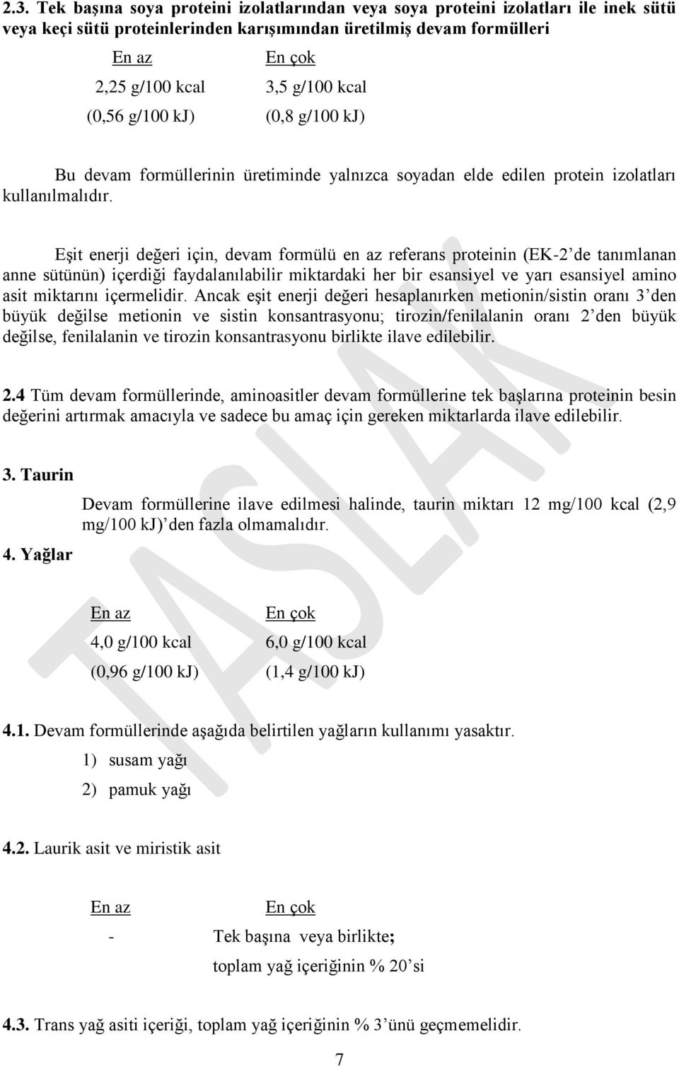 Eşit enerji değeri için, devam formülü en az referans proteinin (EK-2 de tanımlanan anne sütünün) içerdiği faydalanılabilir miktardaki her bir esansiyel ve yarı esansiyel amino asit miktarını