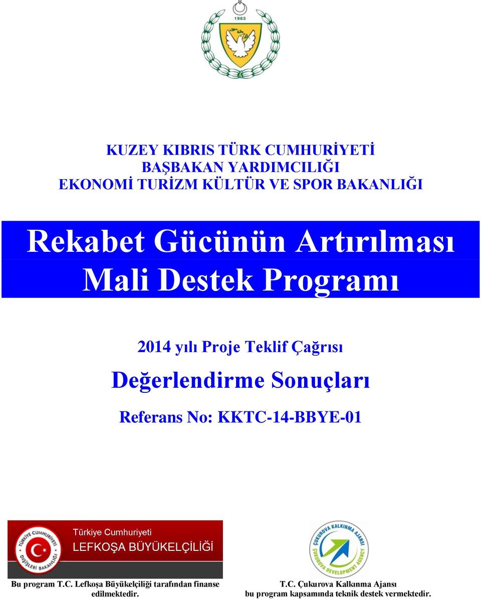 Sonuçları Referans No: KKTC-14-BBYE-01 Bu program T.C. Lefkoşa Büyükelçiliği tarafından finanse edilmektedir.