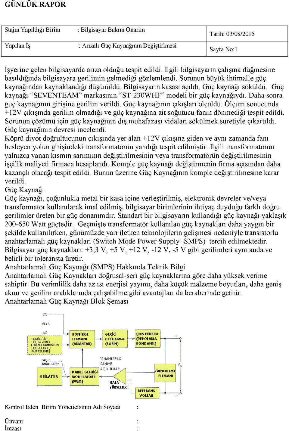 Güç kaynağı söküldü. Güç kaynağı SEVENTEAM markasının ST-230WHF modeli bir güç kaynağıydı. Daha sonra güç kaynağının girişine gerilim verildi. Güç kaynağının çıkışları ölçüldü.