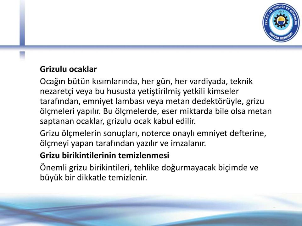 Bu ölçmelerde, eser miktarda bile olsa metan saptanan ocaklar, grizulu ocak kabul edilir.