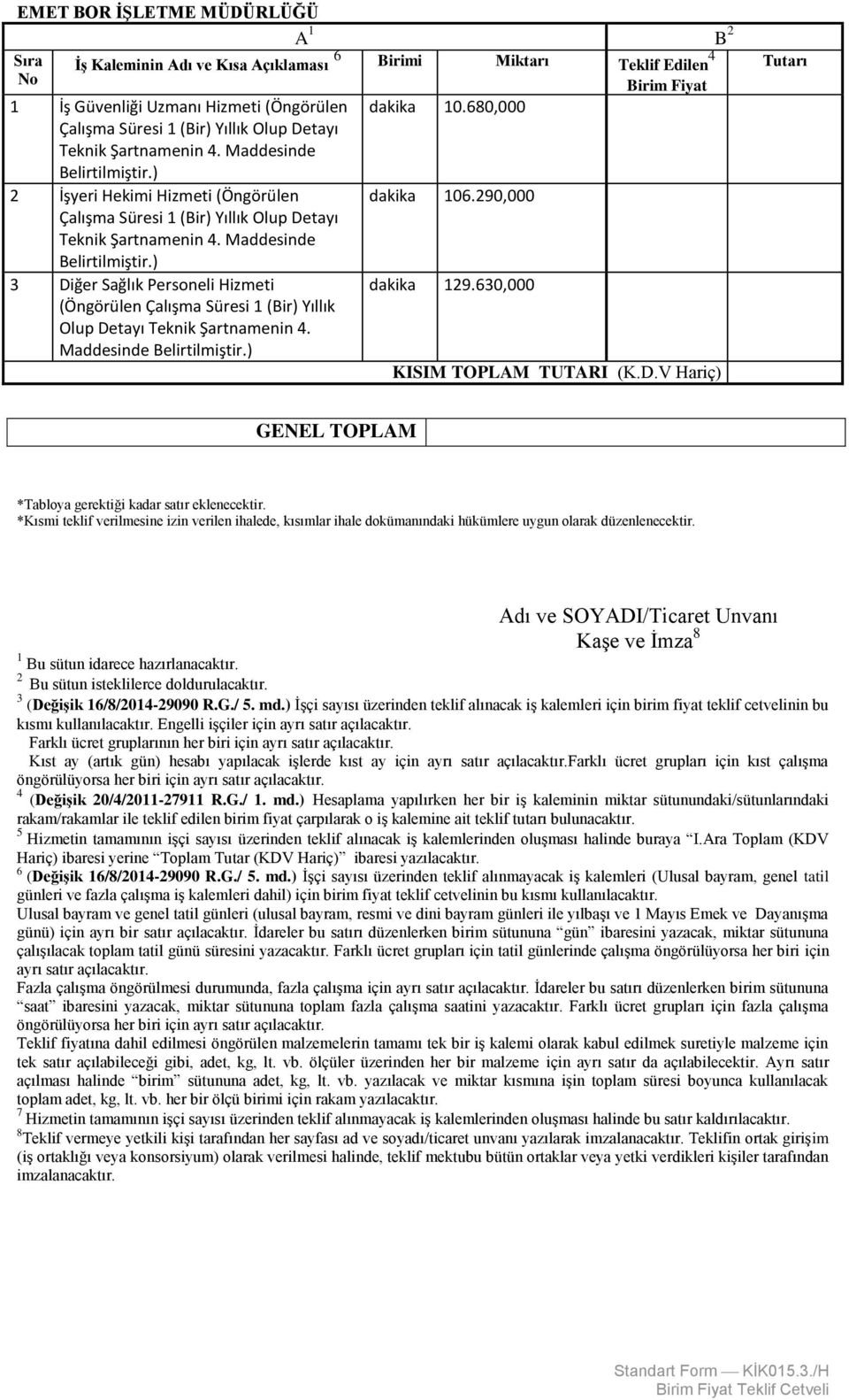 *Kısmi teklif verilmesine izin verilen ihalede, kısımlar ihale dokümanındaki hükümlere uygun olarak düzenlenecektir. Adı ve SOYADI/Ticaret Unvanı Kaşe ve İmza 8 1 Bu sütun idarece hazırlanacaktır.