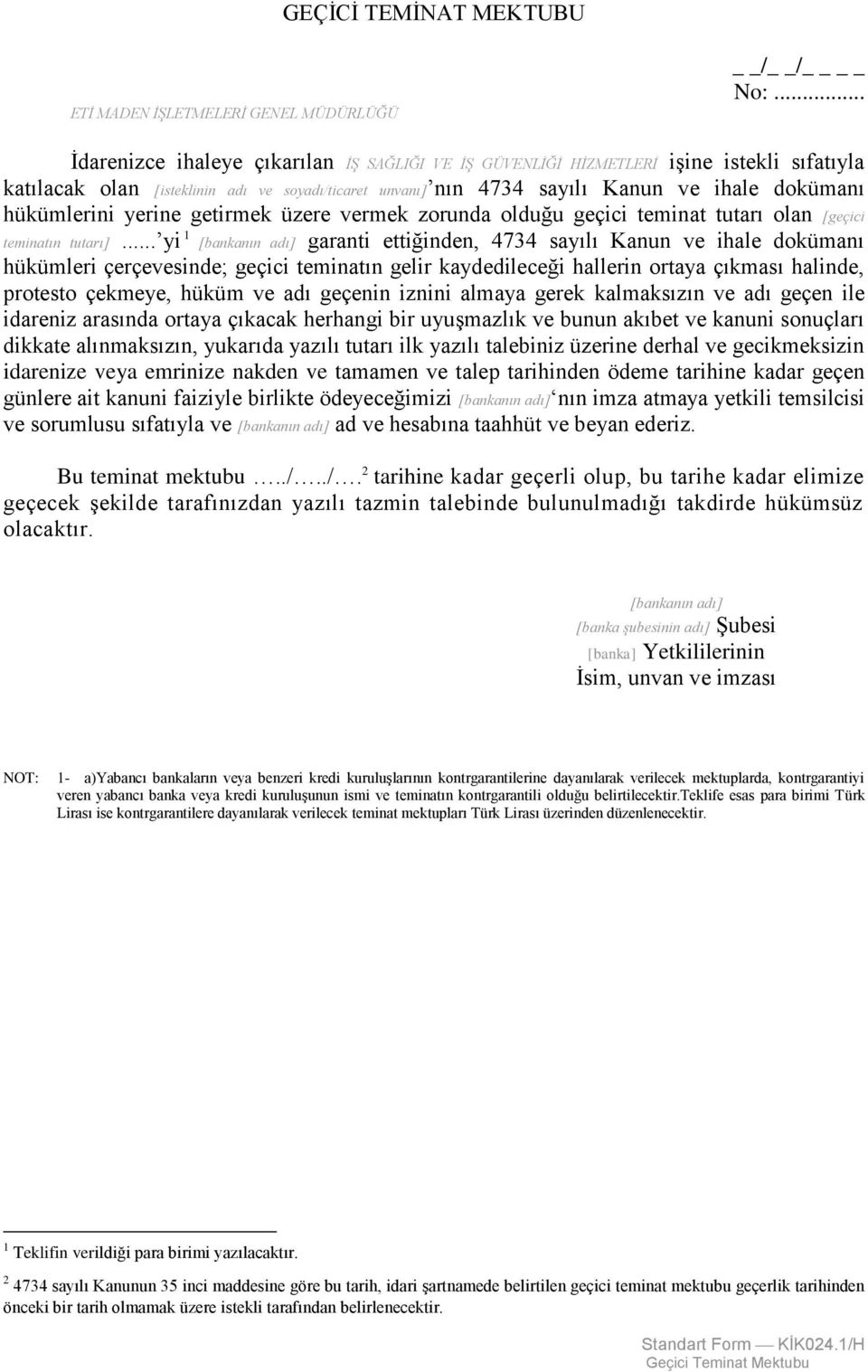 hükümlerini yerine getirmek üzere vermek zorunda olduğu geçici teminat tutarı olan [geçici teminatın tutarı].