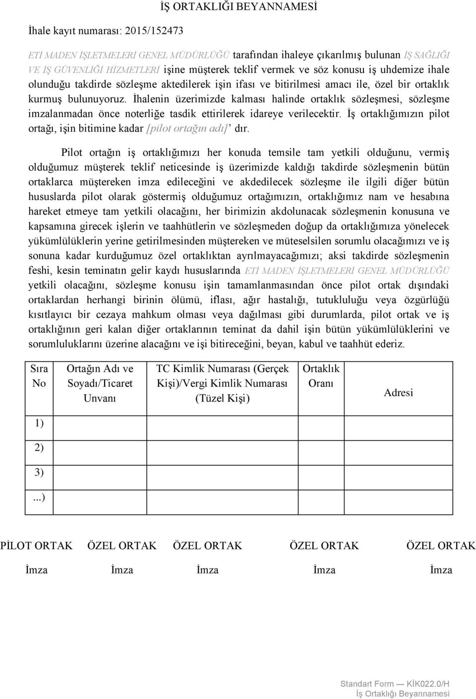 İhalenin üzerimizde kalması halinde ortaklık sözleşmesi, sözleşme imzalanmadan önce noterliğe tasdik ettirilerek idareye verilecektir.