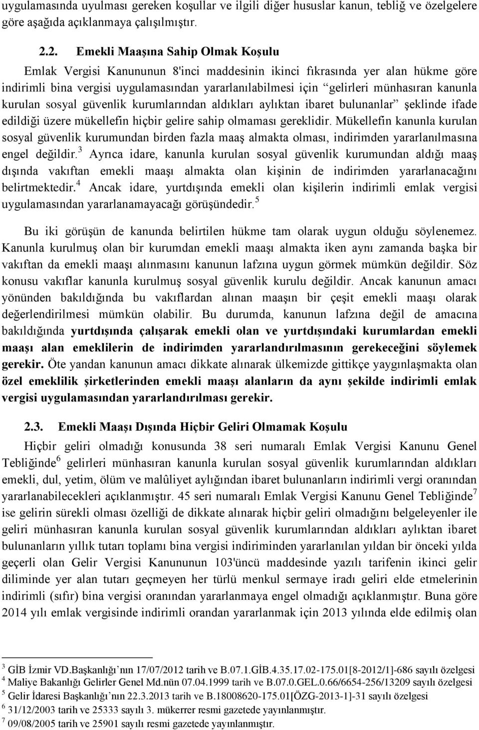 kanunla kurulan sosyal güvenlik kurumlarından aldıkları aylıktan ibaret bulunanlar şeklinde ifade edildiği üzere mükellefin hiçbir gelire sahip olmaması gereklidir.