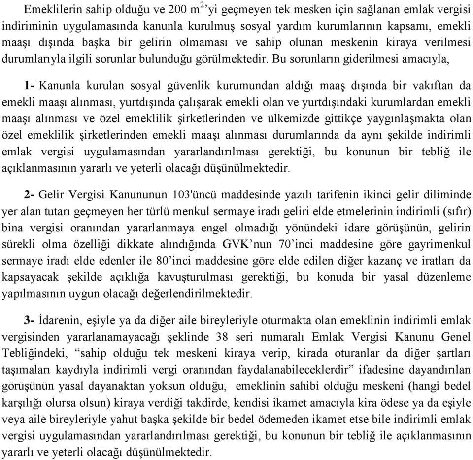 Bu sorunların giderilmesi amacıyla, 1- Kanunla kurulan sosyal güvenlik kurumundan aldığı maaş dışında bir vakıftan da emekli maaşı alınması, yurtdışında çalışarak emekli olan ve yurtdışındaki