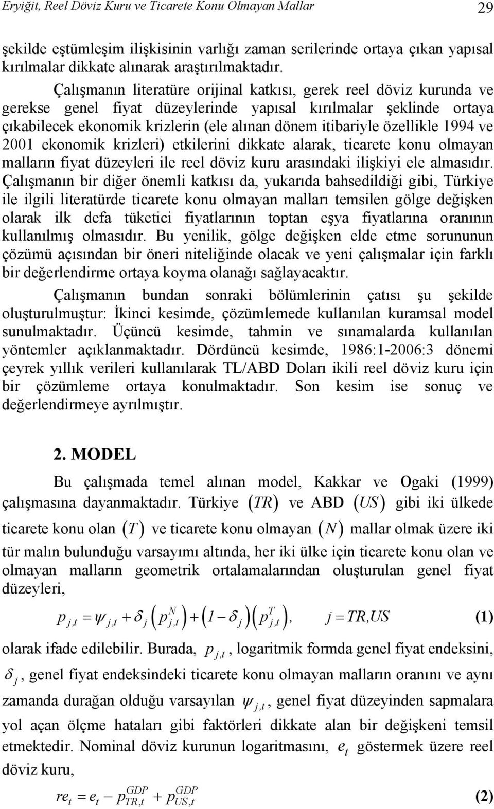 1994 ve 2001 ekonomik krizleri) ekilerini dikkae alarak, icaree konu olmayan malların fiya düzeyleri ile reel döviz kuru arasındaki ilişkiyi ele almasıdır.