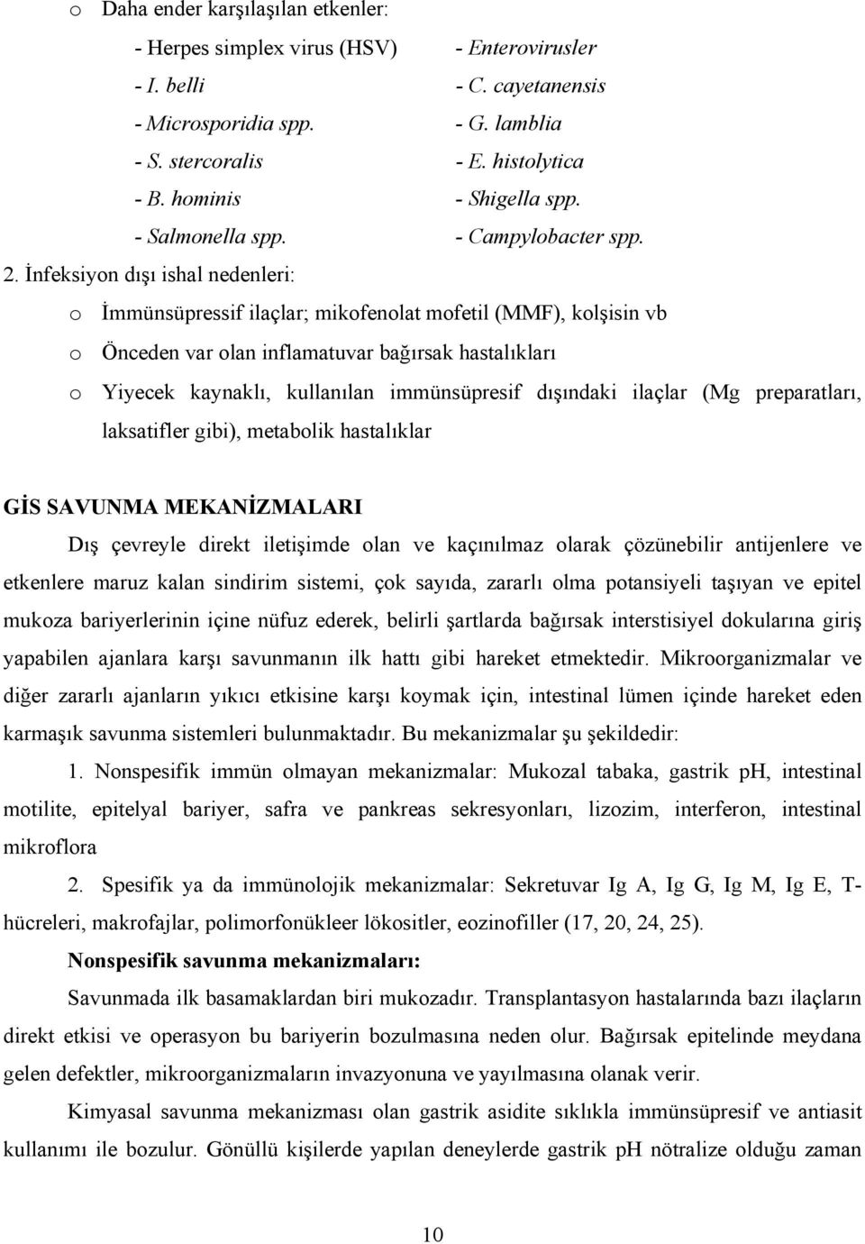 İnfeksiyon dışı ishal nedenleri: o İmmünsüpressif ilaçlar; mikofenolat mofetil (MMF), kolşisin vb o Önceden var olan inflamatuvar bağırsak hastalıkları o Yiyecek kaynaklı, kullanılan immünsüpresif